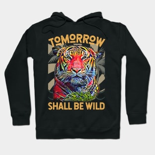 Tomorrow Shall Be Wild (Tiger) Hoodie